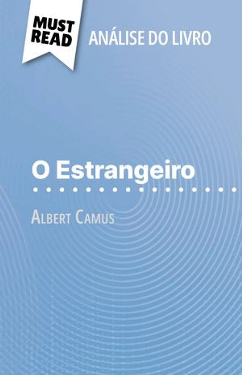 O Estrangeiro de Albert Camus (Análise do livro): Análise completa e resumo pormenorizado do trabalho