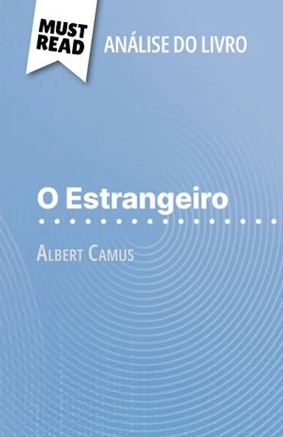 O Estrangeiro de Albert Camus (Análise do livro): Análise completa e resumo pormenorizado do trabalho