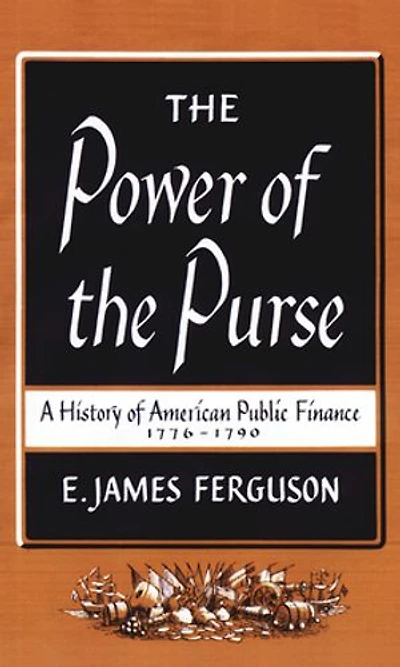 the Power of Purse: A History American Public Finance, 1776-1790