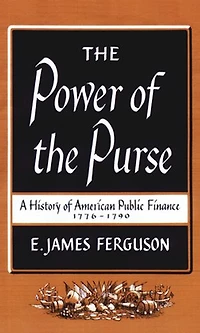 the Power of Purse: A History American Public Finance, 1776-1790