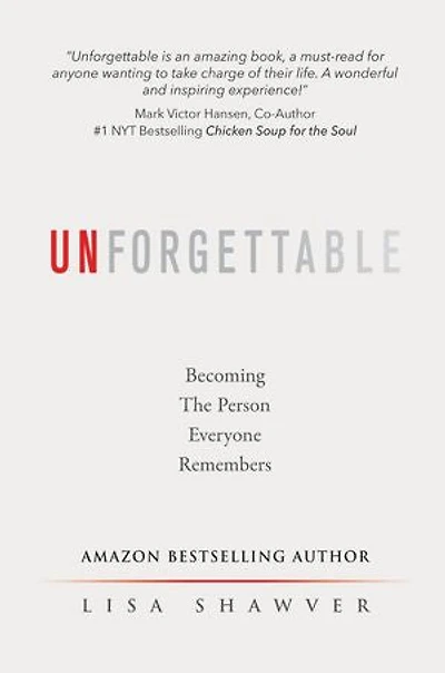 UNFORGETTABLE: Becoming the Person Everyone Remembers