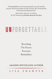 UNFORGETTABLE: Becoming the Person Everyone Remembers