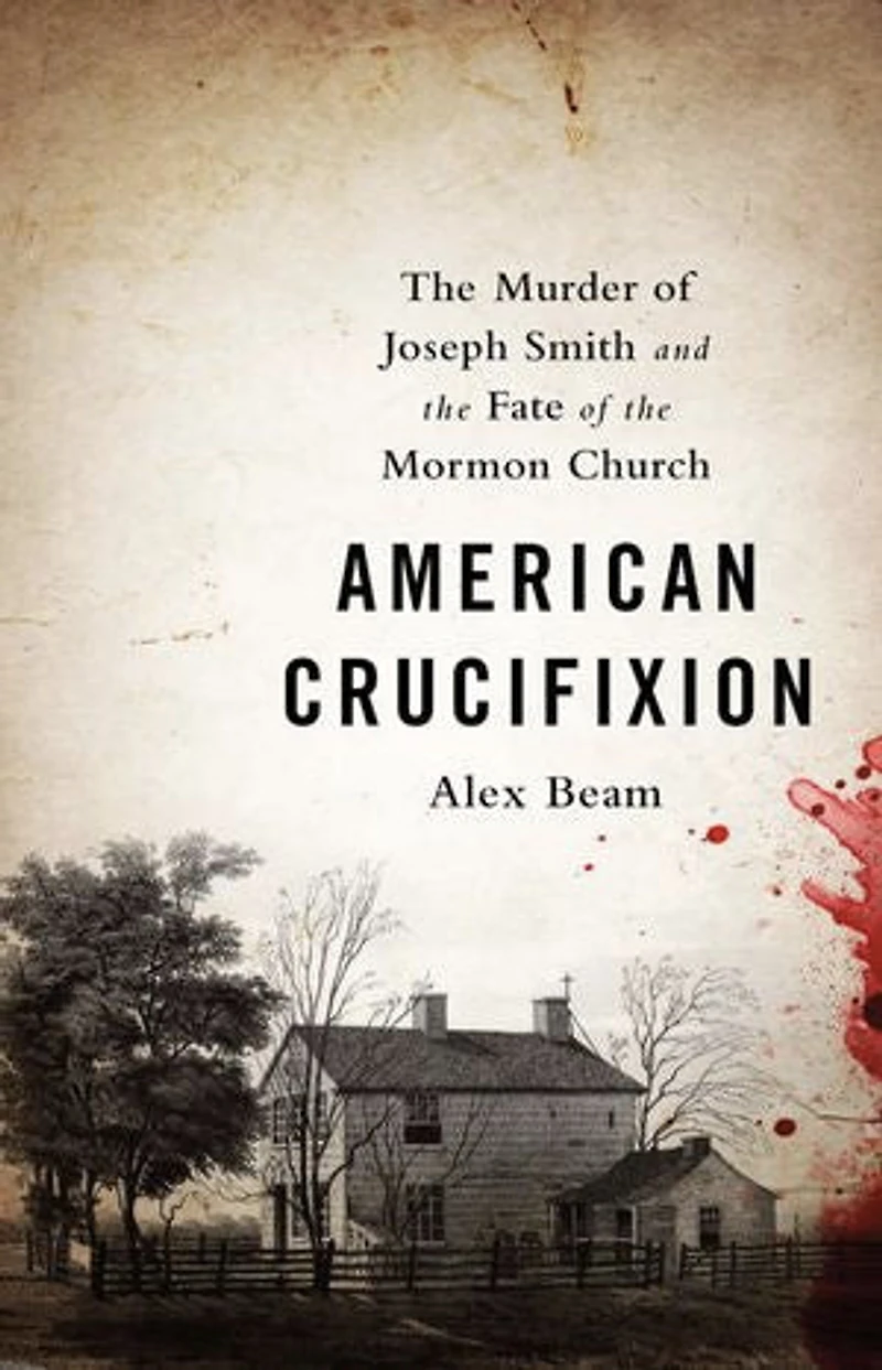 American Crucifixion: the Murder of Joseph Smith and Fate Mormon Church