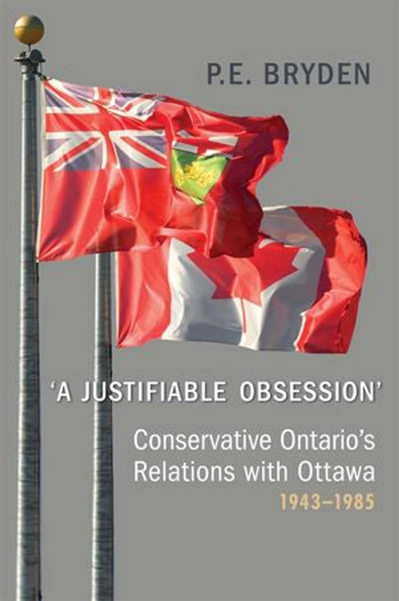 'A Justifiable Obsession': Conservative Ontario's Relations with Ottawa, 1943-1985