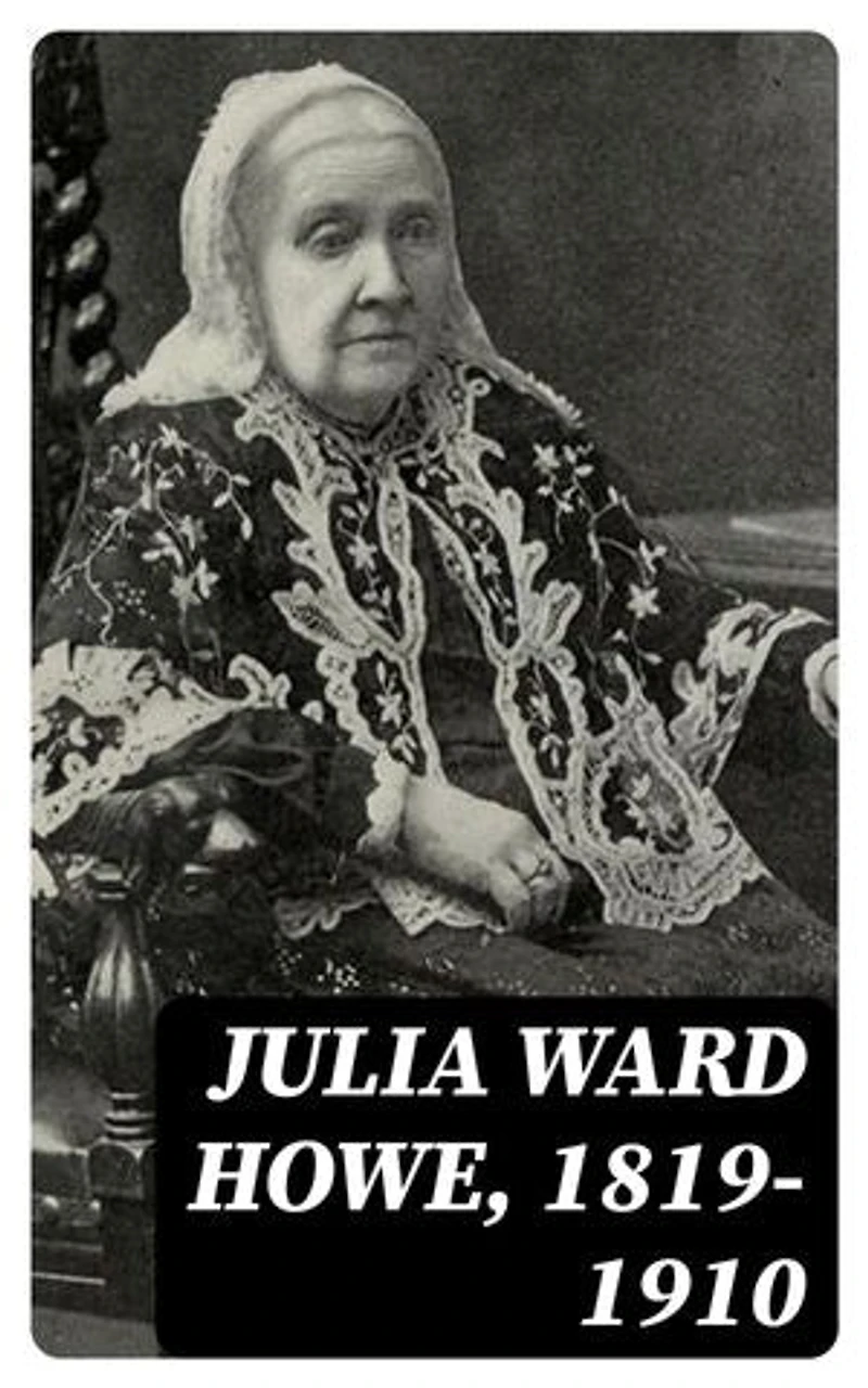 Julia Ward Howe, 1819-1910