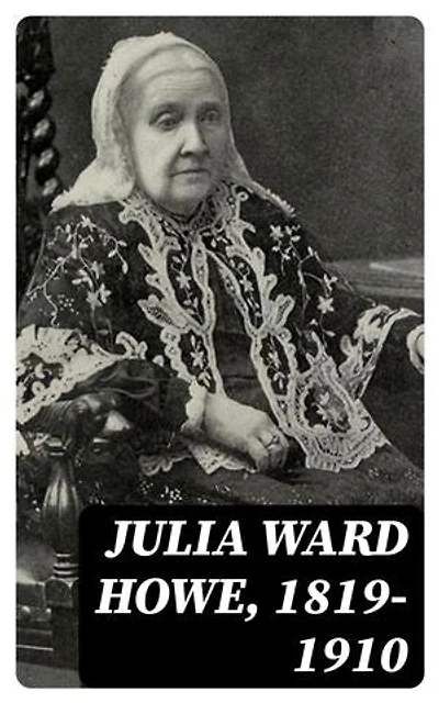 Julia Ward Howe, 1819-1910