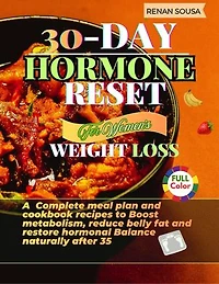 30- Day Hormone Reset For Women's Weight Loss: A complete meal plan and cookbook Recipes to Boost metabolism, Reduce belly fat and restore Hormonal Balance naturally after 35