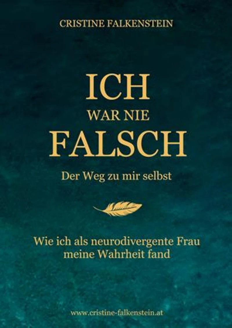 Ich war nie falsch - Der Weg zu mir selbst: Wie ich als neurodivergente Frau meine Wahrheit fand