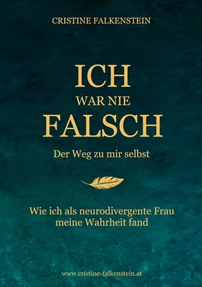 Ich war nie falsch - Der Weg zu mir selbst: Wie ich als neurodivergente Frau meine Wahrheit fand