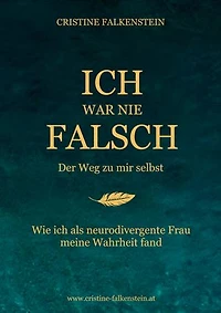 Ich war nie falsch - Der Weg zu mir selbst: Wie ich als neurodivergente Frau meine Wahrheit fand