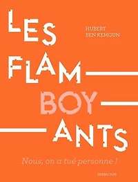 Les flamboyants: nous, on a tué personne !