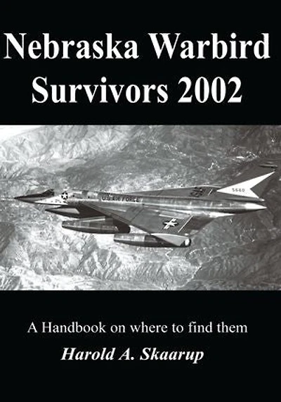 Nebraska Warbird Survivors 2002: A Handbook on where to find them