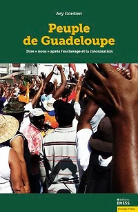 Peuple de Guadeloupe: dire "nous" après l'esclavage et la colonisation
