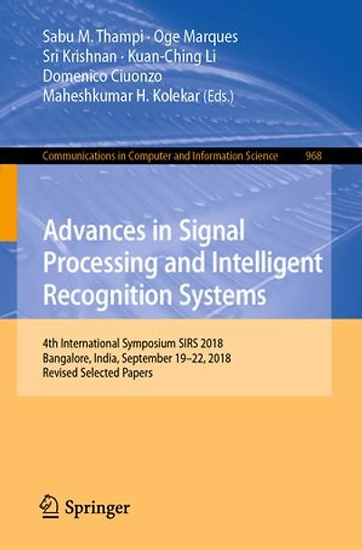 Advances Signal Processing and Intelligent Recognition Systems: 4th International Symposium SIRS 2018, Bangalore, India, September 19-22, Revised Selected Papers
