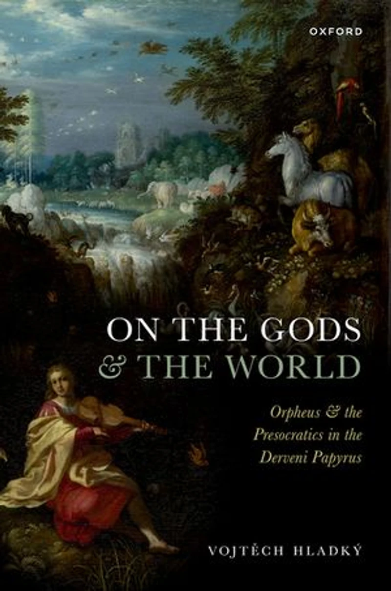 On the Gods and World: Orpheus Presocratics Derveni Papyrus