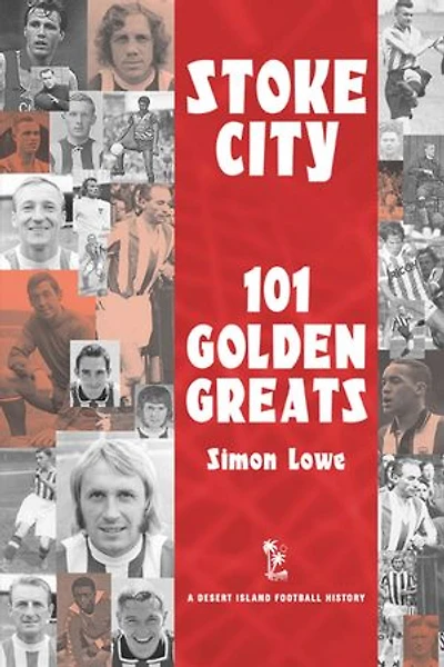 Stoke City: 101 Golden Greats - 1870-2001
