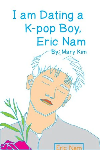 I am dating a kpop boy, Eric Nam: Short Story