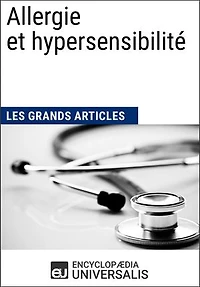 Allergie et hypersensibilité: Les Grands Articles d'Universalis