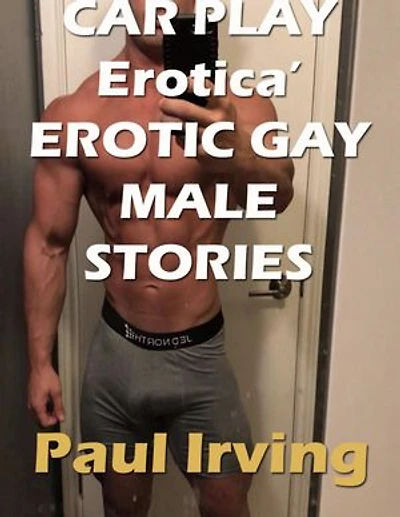 Car Play Erotica’ Erotic Gay Male Stories