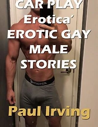 Car Play Erotica’ Erotic Gay Male Stories