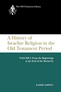 A History of Israelite Religion the Old Testament Period, Volume I: From Beginnings to End Monarchy