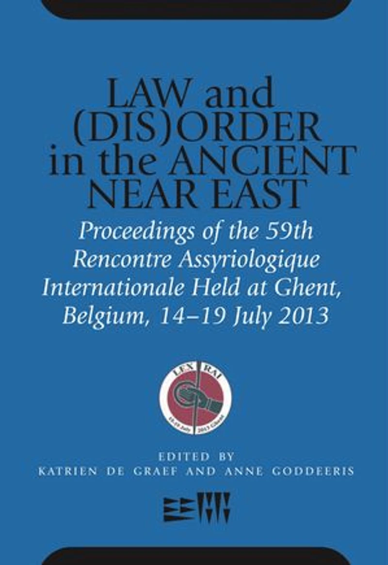 Law and (Dis)Order in the Ancient Near East: Proceedings of the 59th Rencontre Assyriologique Internationale Held at Ghent, Belgium, 15–19 July 2013