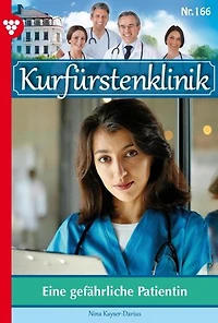 Eine gefährliche Patientin: Kurfürstenklinik 166 – Arztroman