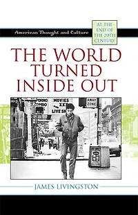 the World Turned Inside Out: American Thought and Culture at End of 20th Century