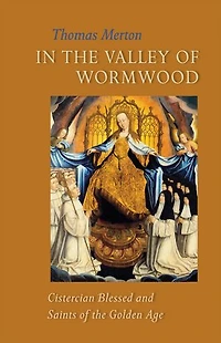 the Valley of Wormwood: Cistercian Blessed and Saints Golden Age Volume 233