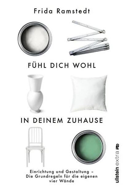 Fühl dich wohl deinem Zuhause: Einrichtung und Gestaltung - die Grundregeln für eigenen vier Wände | international erfolgreiche Innendesignerin erklärt Grundlagen des Einrichtens verrät ihre wertvollsten Tipps!