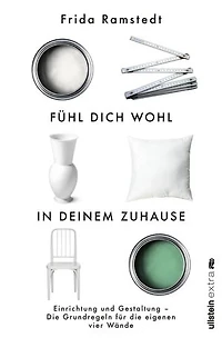 Fühl dich wohl deinem Zuhause: Einrichtung und Gestaltung - die Grundregeln für eigenen vier Wände | international erfolgreiche Innendesignerin erklärt Grundlagen des Einrichtens verrät ihre wertvollsten Tipps!
