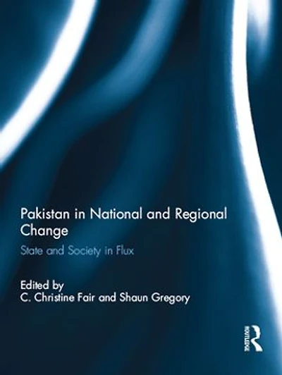 Pakistan National and Regional Change: State Society Flux