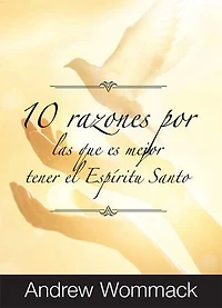 10 Razones Por Las Que es Mejor Tener el Espíritu Santo