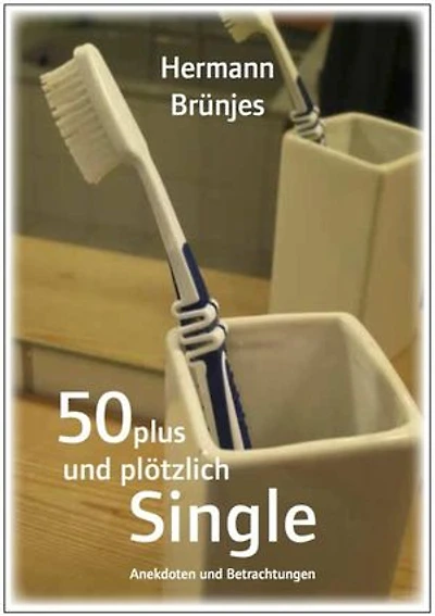 50 Plus und plötzlich Single: Anekdoten und Betrachtungen