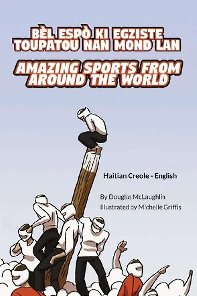 Amazing Sports from Around the World (Haitian Creole-English): Language Lizard Bilingual Explore