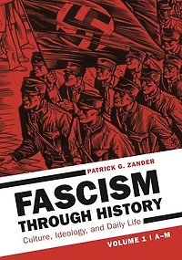 Fascism through History: Culture, Ideology, and Daily Life [2 volumes]