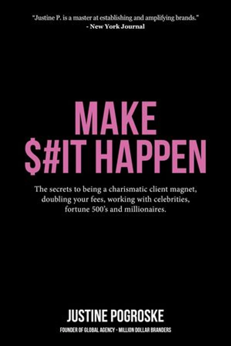 MAKE $#IT HAPPEN: The secrets to being a charismatic client magnet, doubling your fees, working with celebrities, fortune 500's and millionaires