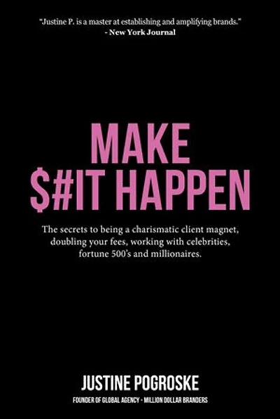 MAKE $#IT HAPPEN: The secrets to being a charismatic client magnet, doubling your fees, working with celebrities, fortune 500's and millionaires