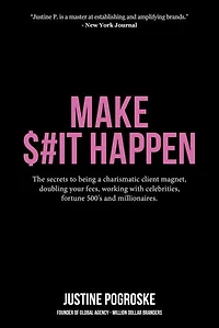 MAKE $#IT HAPPEN: The secrets to being a charismatic client magnet, doubling your fees, working with celebrities, fortune 500's and millionaires