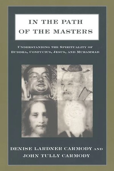 the Path of Masters: Understanding Spirituality Buddha, Confucius, Jesus, and Muhammad