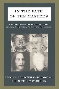 the Path of Masters: Understanding Spirituality Buddha, Confucius, Jesus, and Muhammad