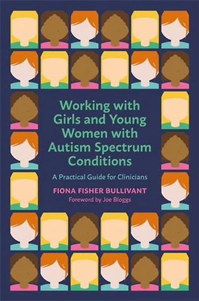 Working with Girls and Young Women an Autism Spectrum Condition: A Practical Guide for Clinicians