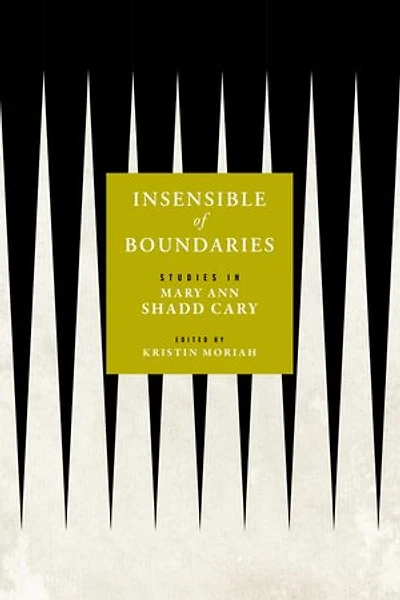 Insensible of Boundaries: Studies in Mary Ann Shadd Cary