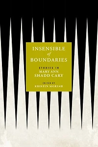 Insensible of Boundaries: Studies in Mary Ann Shadd Cary