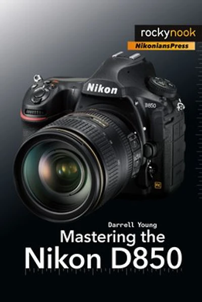 Mastering The Nikon D850