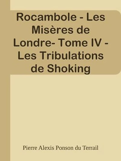 Rocambole - Les Misères de Londre- Tome IV - Les Tribulations de Shoking