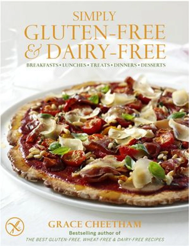 Simply Gluten-Free & Dairy Free: Breakfasts, Lunches, Treats, Dinners, Desserts