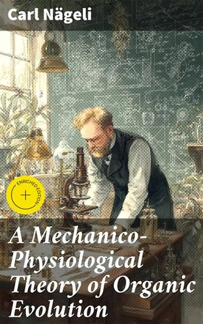 A Mechanico-Physiological Theory of Organic Evolution: Enriched edition. Unraveling the Mechanisms of Biological Evolution