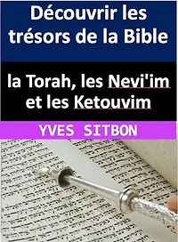 Découvrir les trésors de la Bible : la Torah, les Nevi'im et les Ketouvim: Exploration des enseignements fondateurs de la Bible (TaNaKh)
