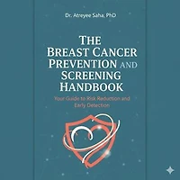 The Breast Cancer Prevention and Screening Handbook: Your Guide to Risk Reduction and Early Detection